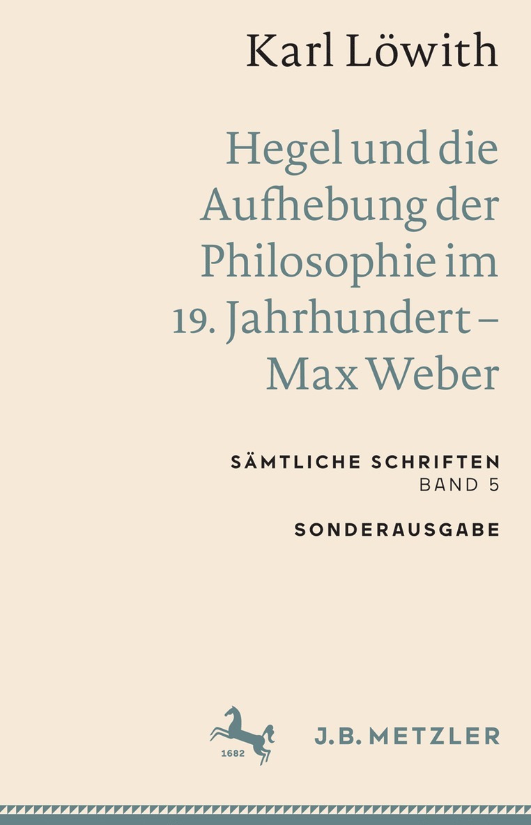 Karl Löwith: Hegel und die Aufhebung der Philosophie im 19. Jahrhundert – Max Weber