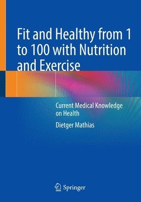 Fit and Healthy from 1 to 100 with Nutrition and Exercise 1