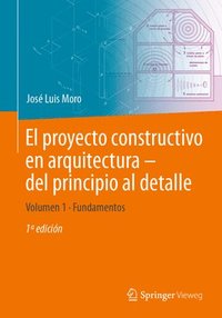 bokomslag El proyecto constructivo en arquitectura  del principio al detalle