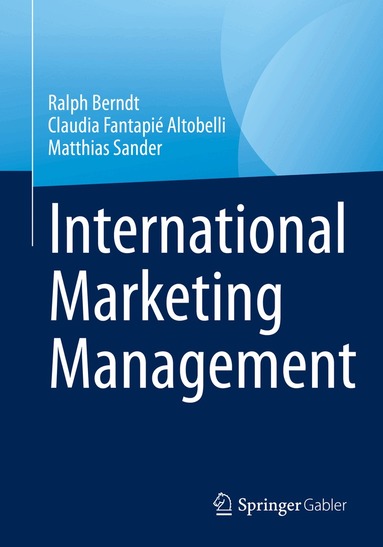 Ralph Berndt, Claudia Fantapié Altobelli, Matthias Sander - International Marketing Management, Häftad