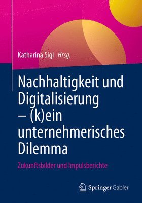 bokomslag Nachhaltigkeit und Digitalisierung - (k)ein unternehmerisches Dilemma