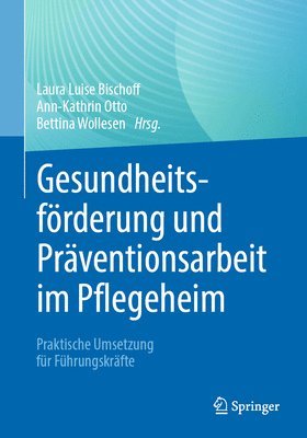 Laura Luise Bischoff, Ann-Kathrin Otto, Bettina Wollesen - Gesundheitsförderung und Präventionsarbeit im Pflegeheim, Häftad