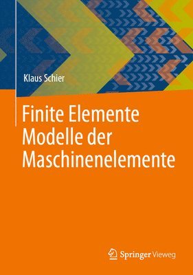 Klaus Schier - Finite Elemente Modelle der Maschinenelemente, Inbunden