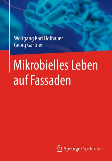 Wolfgang Karl Hofbauer, Georg Gärtner - Mikrobielles Leben auf Fassaden, Häftad