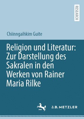Religion und Literatur: Zur Darstellung des Sakralen in den Werken von Rainer Maria Rilke 1