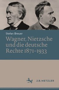 bokomslag Wagner, Nietzsche und die deutsche Rechte 18711933