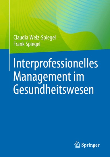 Claudia Welz-Spiegel, Frank Spiegel - Interprofessionelles Management im Gesundheitswesen, Häftad