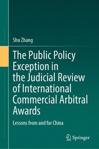 bokomslag The Public Policy Exception in the Judicial Review of International Commercial Arbitral Awards