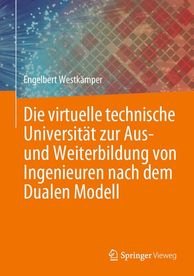 Engelbert Westkämper - Die virtuelle technische Universität zur Aus- und Weiterbildung von Ingenieuren nach dem Dualen Modell, Inbunden