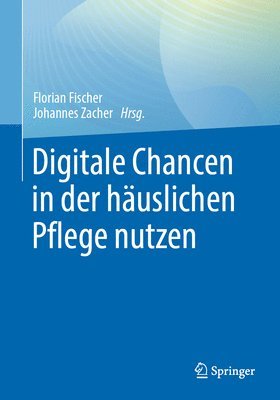 Florian Fischer, Johannes Zacher - Digitale Chancen in der häuslichen Pflege nutzen, Häftad