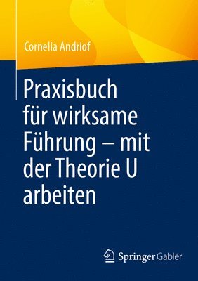 bokomslag Praxisbuch für wirksame Führung - mit der Theorie U arbeiten