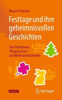 bokomslag Festtage und ihre geheimnisvollen Geschichten: Von Osterhasen, Pfingstochsen und Weihnachtsbumen