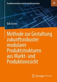 bokomslag Methode zur Gestaltung zukunftsrobuster modularer Produktstrukturen aus Markt- und Produktionssicht