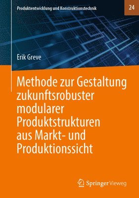 bokomslag Methode zur Gestaltung zukunftsrobuster modularer Produktstrukturen aus Markt- und Produktionssicht