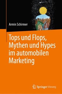 bokomslag Tops und Flops, Mythen und Hypes im automobilen Marketing