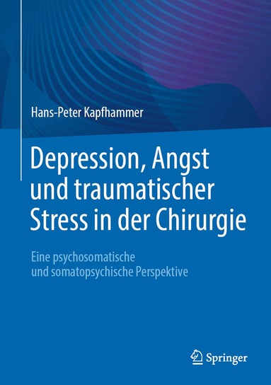 Hans-Peter Kapfhammer - Depression, Angst und traumatischer Stress in der Chirurgie, Inbunden