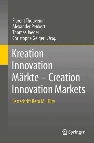 Florent Thouvenin, Alexander Peukert, Thomas Jaeger, Christophe Geiger - Kreation Innovation Märkte - Creation Innovation Markets, Inbunden
