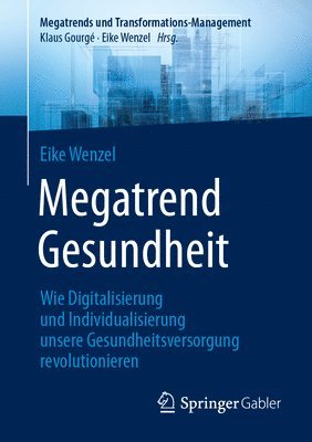 bokomslag Megatrend Gesundheit: Wie Digitalisierung und Individualisierung unsere Gesundheitsversorgung revolutionieren