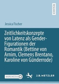 bokomslag Zeitlichkeitskonzepte von Latenz als Gender-Figurationen der Romantik (Bettine von Arnim, Clemens Brentano, Karoline von Gnderrode)