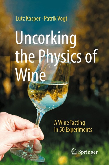 Lutz Kasper, Patrik Vogt - Uncorking the Physics of Wine, Häftad