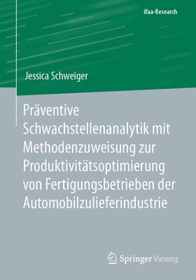 Jessica Schweiger - Präventive Schwachstellenanalytik mit Methodenzuweisung zur Produktivitätsoptimierung von Fertigungsbetrieben der Automobilzulieferindustrie, Häftad