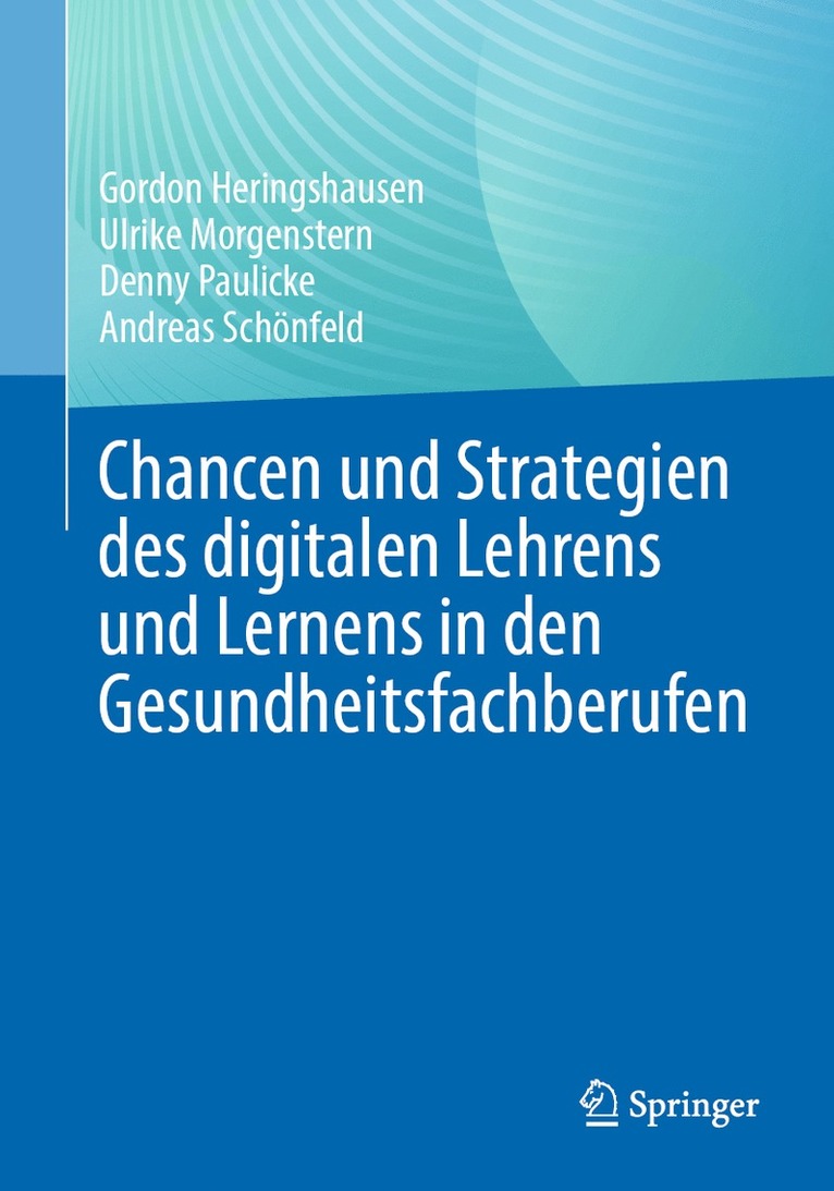 Gordon Heringshausen, Ulrike Morgenstern, Denny Paulicke, Andreas Schönfeld - Chancen und Strategien des digitalen Lehrens und Lernens in den Gesundheitsfachberufen, Häftad