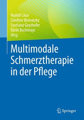 Rudolf Likar, Günther Bernatzky, Svetlana Geyrhofer, Bärbl Buchmayr - Multimodale Schmerztherapie in der Pflege, Häftad