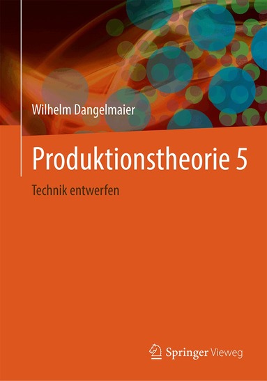 Wilhelm Dangelmaier - Produktionstheorie 5, Inbunden