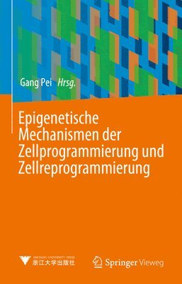 Gang Pei - Epigenetische Mechanismen der Zellprogrammierung und Zellreprogrammierung, Inbunden