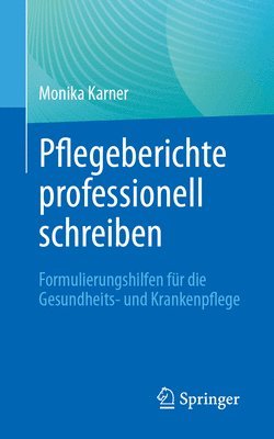 Monika Karner - Pflegeberichte professionell schreiben, Häftad