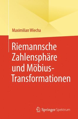 Maximilian Wiecha - Riemannsche Zahlensphäre und Möbius-Transformationen, Häftad