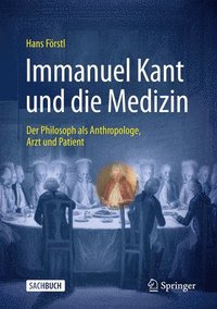 bokomslag Immanuel Kant und die Medizin - der Philosoph als Anthropologe, Arzt und Patient