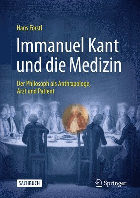 Immanuel Kant und die Medizin - der Philosoph als Anthropologe, Arzt und Patient 1