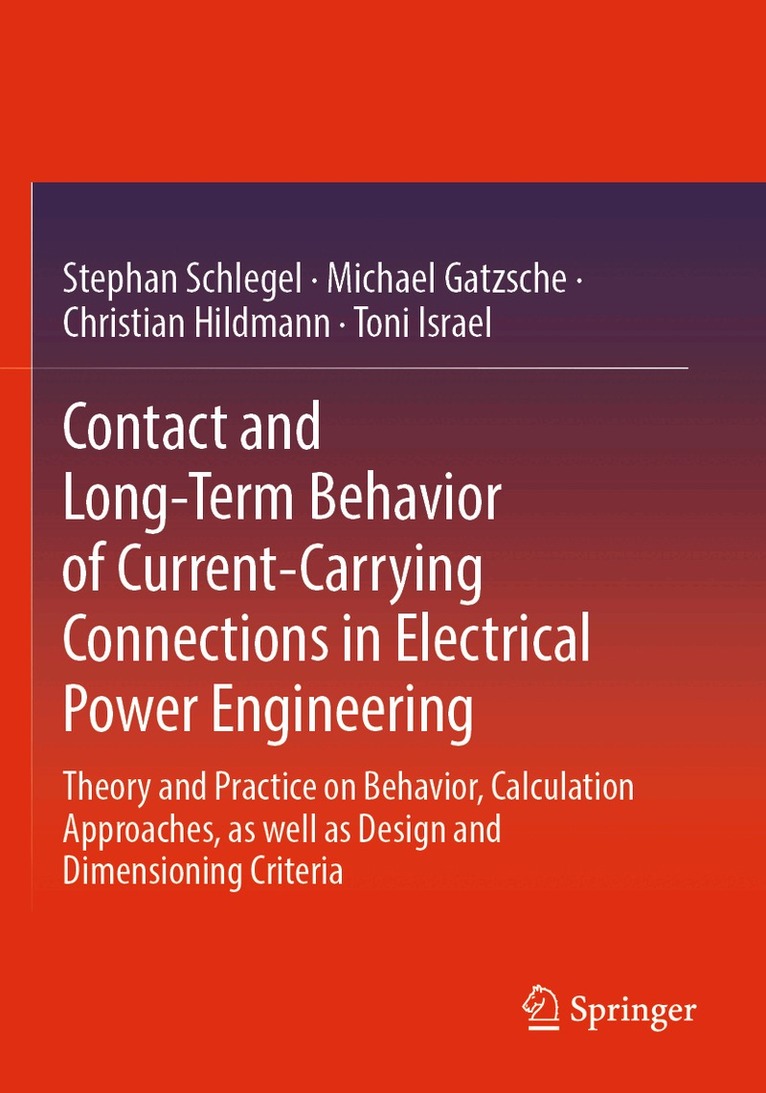 Stephan Schlegel, Michael Gatzsche, Christian Hildmann, Toni Israel - Contact and Long-Term Behavior of Current-Carrying Connections in Electrical Power Engineering, Häftad