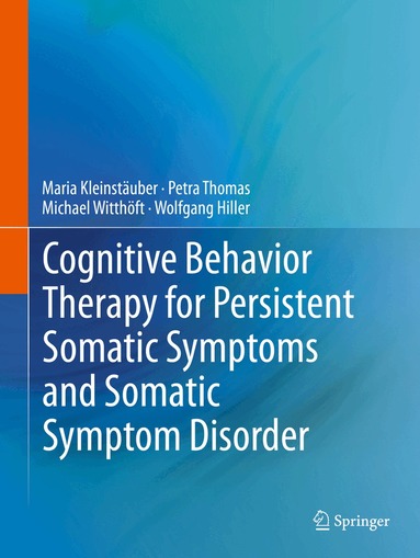Maria Kleinstäuber, Petra Thomas, Michael Witthöft, Wolfgang Hiller - Cognitive Behavior Therapy for Persistent Somatic Symptoms and Somatic Symptom Disorder, Häftad