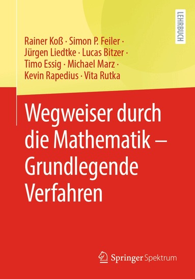 Rainer Koß, Simon P. Feiler, Jürgen Liedtke, Lucas Bitzer, Timo Essig, Michael Marz, Kevin Rapedius, Vita Rutka - Wegweiser durch die Mathematik – Grundlegende Verfahren, Häftad