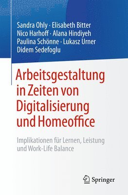 Sandra Ohly, Elisabeth Bitter, Nico Harhoff, Alana Hindiyeh, Paulina Schönne, Lukasz Urner, Didem Sedefoglu - Arbeitsgestaltung in Zeiten von Digitalisierung und Homeoffice, Häftad