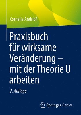 Cornelia Andriof - Praxisbuch für wirksame Veränderung – mit der Theorie U arbeiten, Häftad