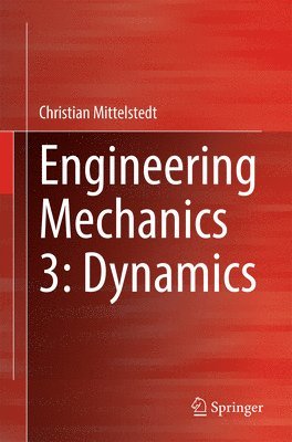 Christian Mittelstedt - Engineering Mechanics 3: Dynamics, Häftad