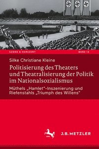 bokomslag Politisierung des Theaters und Theatralisierung der Politik im Nationalsozialismus