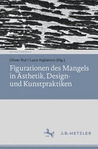 bokomslag Figurationen des Mangels in Ästhetik, Design- und Kunstpraktiken