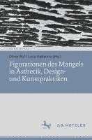 bokomslag Figurationen Des Mangels in Ästhetik, Design- Und Kunstpraktiken