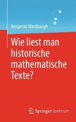 Benjamin Wardhaugh - Wie liest man historische mathematische Texte?, Häftad