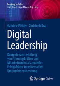 bokomslag Digital Leadership: Kompetenzentwicklung Von Führungskräften Und Mitarbeitenden ALS Zentraler Erfolgsfaktor Transformativer Unternehmensberatung