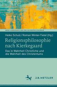 bokomslag Religionsphilosophie Nach Kierkegaard: Das in Wahrheit Christliche Und Die Wahrheit Des Christentums