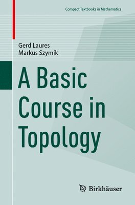 Gerd Laures, Markus Szymik - Basic Course in Topology, Häftad