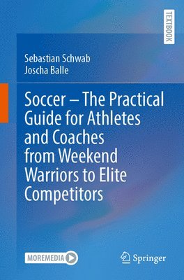 Soccer  The Practical Guide for Athletes and Coaches from Weekend Warriors to Elite Competitors 1