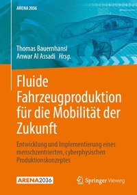 bokomslag Fluide Fahrzeugproduktion Für Die Mobilität Der Zukunft: Entwicklung Und Implementierung Eines Menschzentrierten, Cyberphysischen Produktionskonzeptes