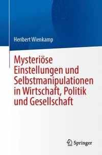 bokomslag Mysteriöse Einstellungen und Selbstmanipulationen in Wirtschaft, Politik und Gesellschaft