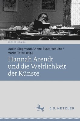 bokomslag Hannah Arendt und die Weltlichkeit der Künste